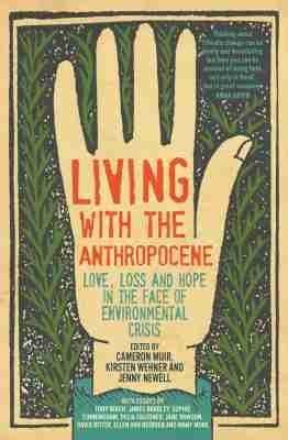 Living with the Anthropocene: Love, Loss and Hope in the Face of Environmental Crisis - cover
