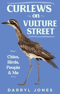 Curlews on Vulture Street: Cities, Birds, People and Me - Darryl Jones - cover