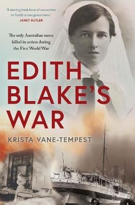Edith Blake's War: The only Australian nurse killed in action during the First World War - Krista Vane-Tempest - cover