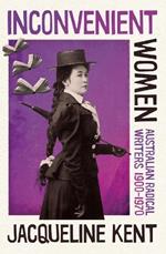 Inconvenient Women: Australian radical writers 19001970