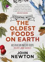 Cooking with the Oldest Foods on Earth: Australian Bush Foods Recipes and Sources Updated Edition