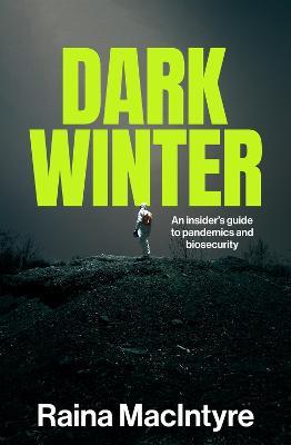 Dark Winter: An insider's guide to pandemics and biosecurity - Raina MacIntyre - cover