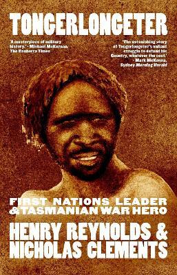 Tongerlongeter: First Nations Leader and Tasmanian War Hero - Henry Reynolds,Nicholas Clements - cover