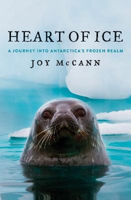 Heart of Ice: A Journey Into Antarctica’s Frozen Realm - Joy McCann - cover