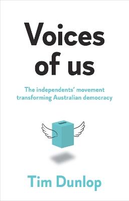 Voices of us: The independents' movement transforming Australian democracy - Tim Dunlop - cover