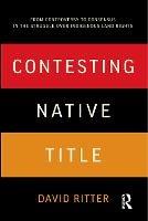 Contesting Native Title: From controversy to consensus in the struggle over Indigenous land rights - David Ritter - cover
