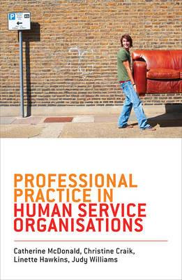 Professional Practice in Human Service Organisations: A Practical Guide for Human Service Workers - Catherine McDonald,Christine Craik,Linette Hawkins - cover