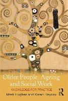 Older People, Ageing and Social Work: Knowledge for practice - Mark Hughes,Karen Heycox - cover