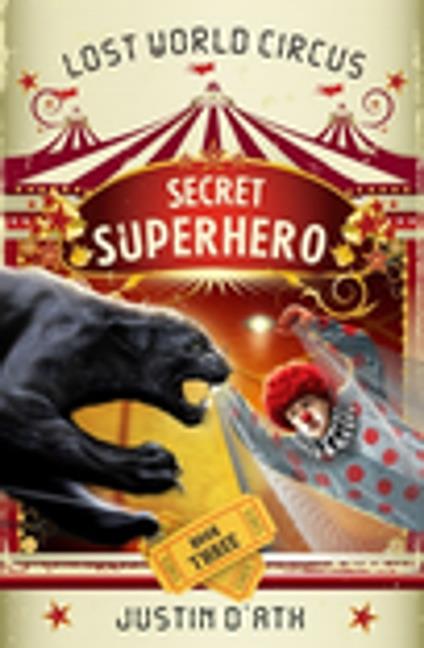 Secret Superhero: The Lost World Circus Book 3 - Justin D'Ath - ebook