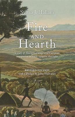 Fire and Hearth: A study of Aboriginal usage and European usurpation in south-western Australia - Sylvia J. Hallam - cover