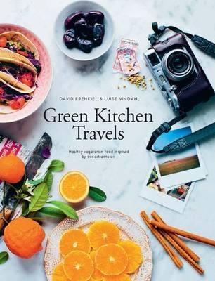 Green Kitchen Travels: Healthy Vegetarian Food Inspired by Our Adventures - David Frenkiel,Luise Vindahl - cover