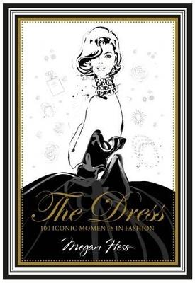 The Dress: 100 Iconic Moments in Fashion - Megan Hess - cover