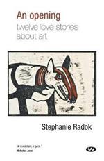 An Opening: Twelve Love Stories About Art