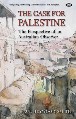 The Case for Palestine: The Perspective of an Australian Observer - Paul Heywood-Smith - cover
