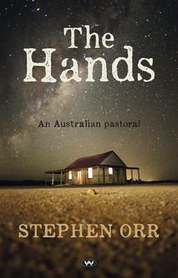 The Hands: An Australian Pastoral - Stephen Orr - cover