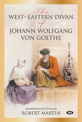 The West-Eastern Divan of Johann Wolfgang von Goethe - Johann Wolfgang von Goethe - cover