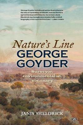 Nature's Line: George Goyder, surveyor, environmentalist, visionary - Janis Sheldrick - cover