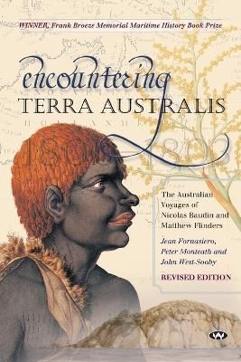Encountering Terra Australis: The Australian Voyages of Nicolas Baudin and Matthew Flinders - Jean Fornasiero,Peter Monteath,John West-Sooby - cover