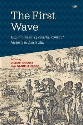 The First Wave: Exploring Early Coastal Contact History in Australia - cover