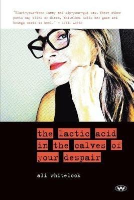The Lactic Acid in the Calves of Your Despair - Ali Whitelock - cover