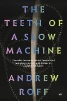 The Teeth of a Slow Machine - Andrew Roff - cover