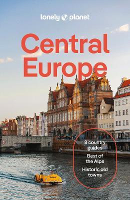 Lonely Planet Central Europe: Plan the Trip of a Lifetime | Detailed Itineraries & Maps | Insider Tips | Covers Germany, Switzerland, Austria, Czechia, Poland, Hungary and more - Lonely Planet,Mark Baker,Marc Di Duca - cover