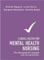 Clinical Helper for Mental Health Nursing: The vital guide for students and new graduates - Brenda Happell,Louise Byrne,Margaret McAllister - cover