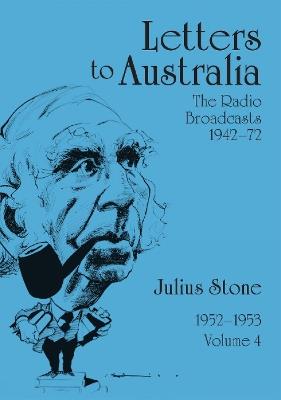 Letters to Australia, Volume 4: Essays from 1952–1953 - Julius Stone - cover