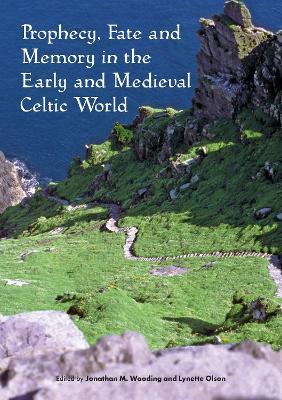 Prophecy, Fate and Memory in the Early Medieval Celtic World - cover