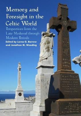 Memory and Foresight in the Celtic World: Perspectives from the Late Medieval through Modern Periods - cover