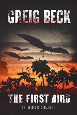 The First Bird: A Matt Kearns Novel 1 - Greig Beck - cover