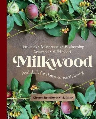 Milkwood: Real skills for down-to-earth living - Kirsten Bradley,Nick Ritar - cover