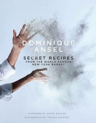 Dominique Ansel: Secret Recipes from the World Famous New York Bakery - Dominique Ansel - cover