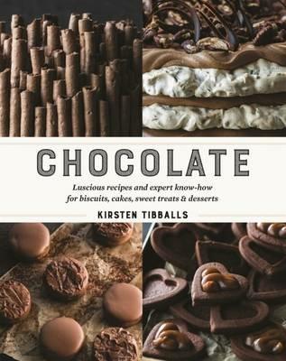 Chocolate: Luscious recipes and expert know-how for biscuits, cakes, sweet treats and desserts - Kirsten Tibballs - cover