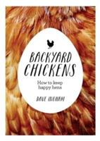 Backyard Chickens: How to keep happy hens - Dave Ingham - cover