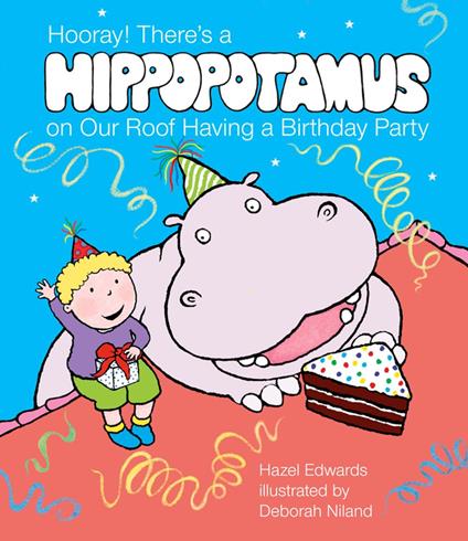 Hooray! There's a Hippopotamus On Our Roof Having a Birthday Party - Hazel Edwards,Deborah Niland - ebook