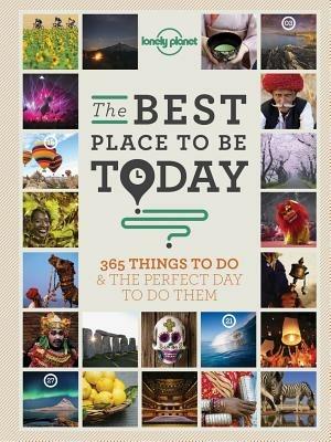 The Best Place to be Today: 365 Things to do & the Perfect Day to do Them - Lonely Planet - cover