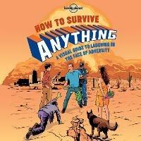 Lonely Planet How to Survive Anything: A Visual Guide to Laughing in the Face of Adversity - Lonely Planet - cover