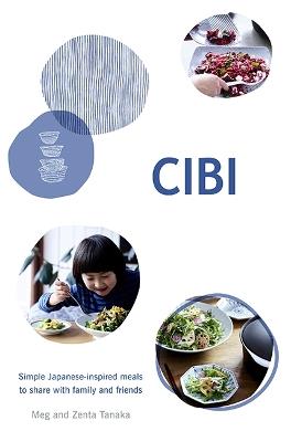 CIBI: Simple Japanese-inspired Meals to Share with Family and Friends - Meg Tanaka,Zenta Tanaka - cover