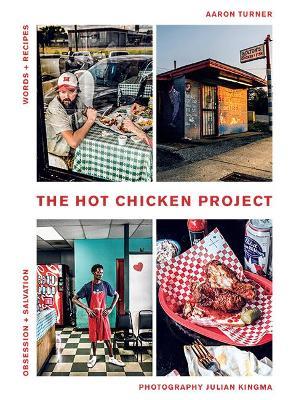The Hot Chicken Project: Words + Recipes | Obsession + Salvation - Aaron Turner - cover