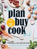 The Plan Buy Cook Book: Plan once, eat well all week