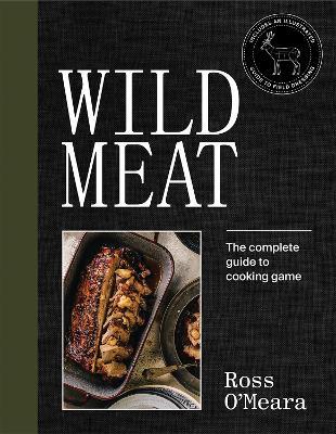 Wild Meat: The complete guide to cooking game - Ross O'Meara - cover