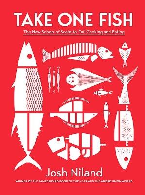 Take One Fish: The New School of Scale-to-Tail Cooking and Eating - Josh Niland - cover