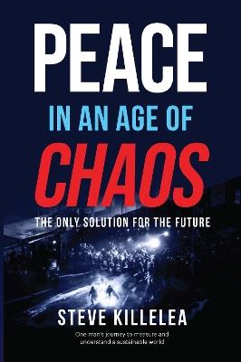 Peace in the Age of Chaos: The Best Solution for a Sustainable Future - Steve Killelea - cover