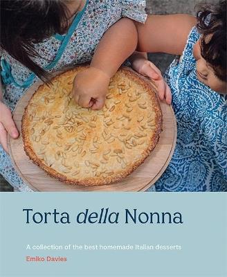 Torta della Nonna: A Collection of the Best Homemade Italian Sweets - Emiko Davies - cover