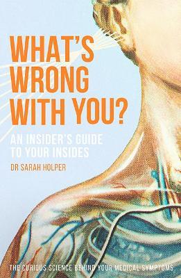 What's Wrong With You?: An Insider’s Guide To Your Insides - Sarah Holper - cover