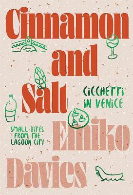 Cinnamon and Salt: Cicchetti in Venice: Small Bites From the Lagoon City - Emiko Davies - cover