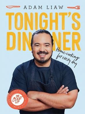 Tonight's Dinner: Home Cooking for Every Day: Recipes From The Cook Up - Adam Liaw - cover