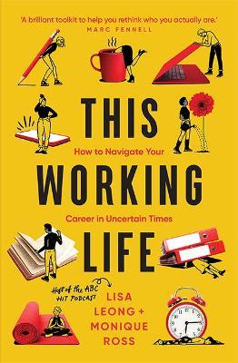 This Working Life: How to Navigate Your Career in Uncertain Times - Lisa Leong,Monique Ross - cover