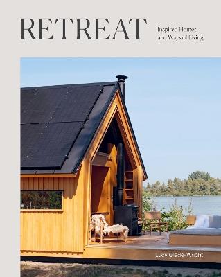 Retreat: Inspired Homes and Ways of Living - Lucy Glade-Wright - cover